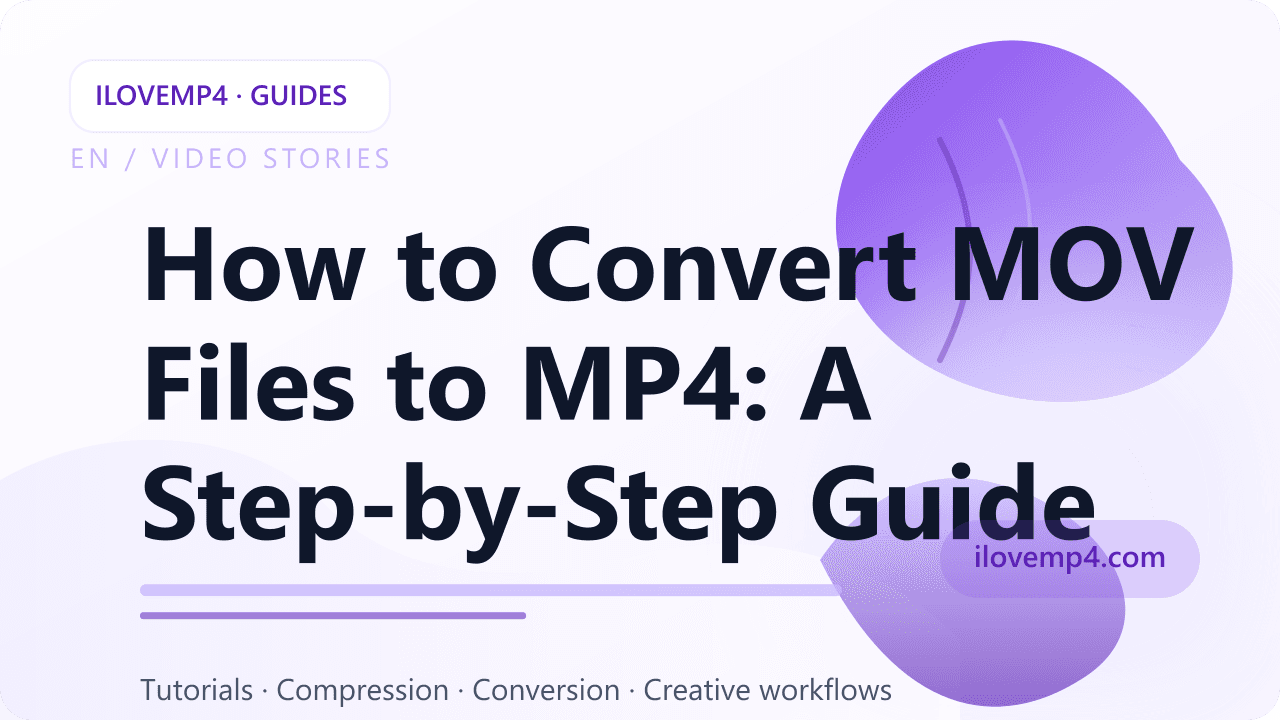 How to Convert MOV Files to MP4: A Step-by-Step Guide