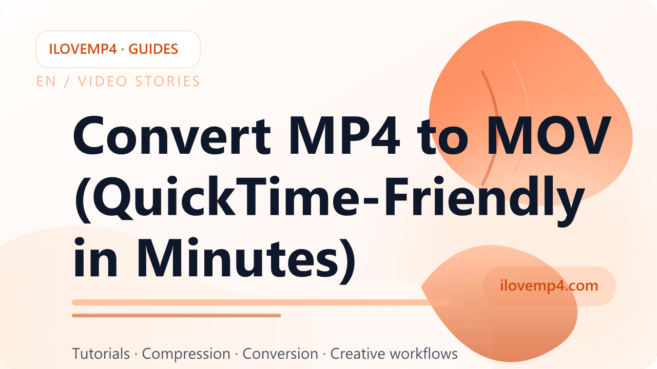Convert MP4 to MOV (QuickTime-Friendly in Minutes)