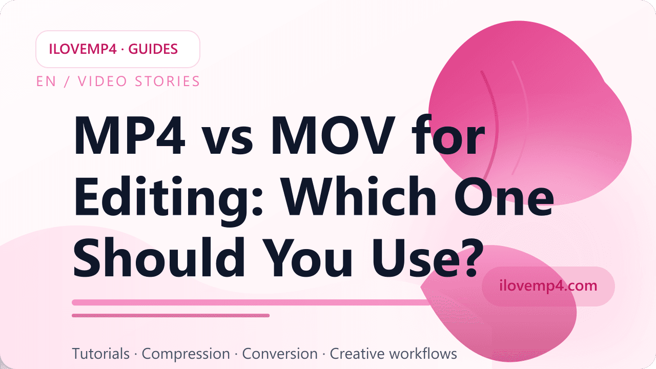 MP4 vs MOV for Editing: Which One Should You Use? (2026)
