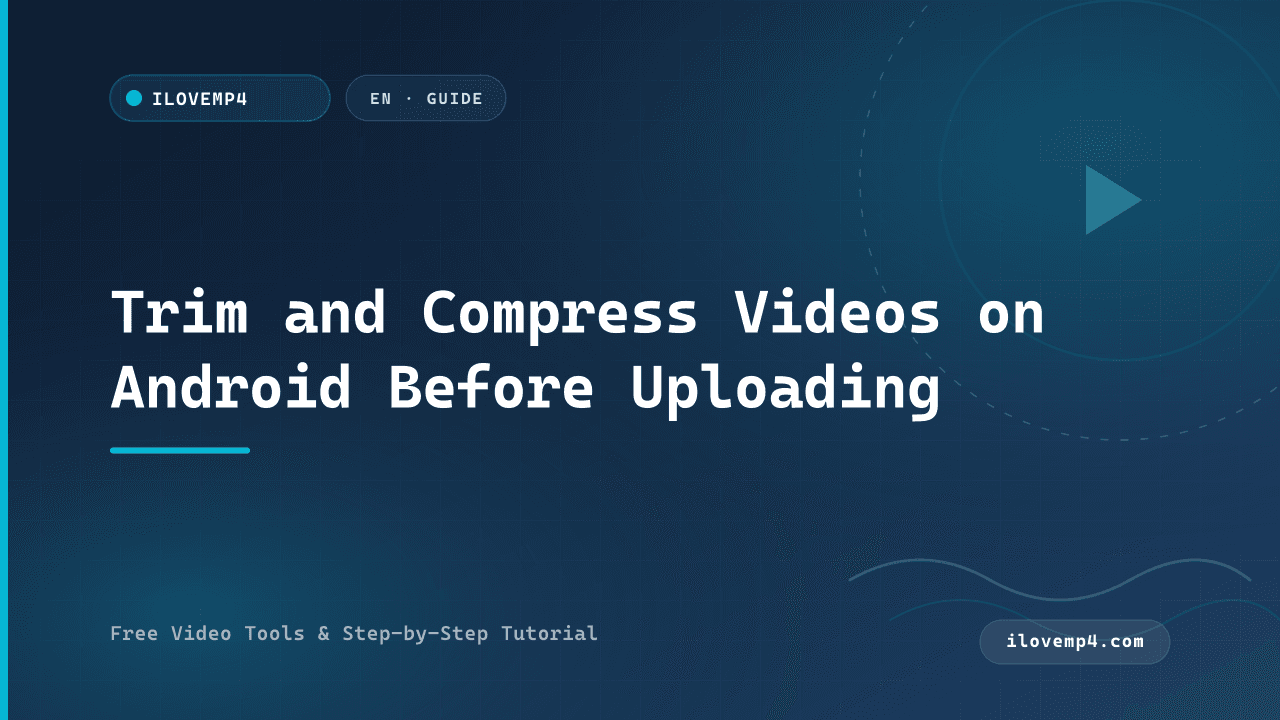 Trim and Compress Videos on Android Before Uploading (2026)