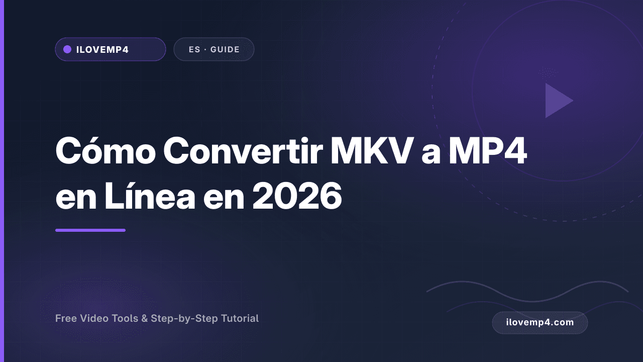Cómo Convertir MKV a MP4 en Línea en 2026 (Sin Pérdida de Calidad)