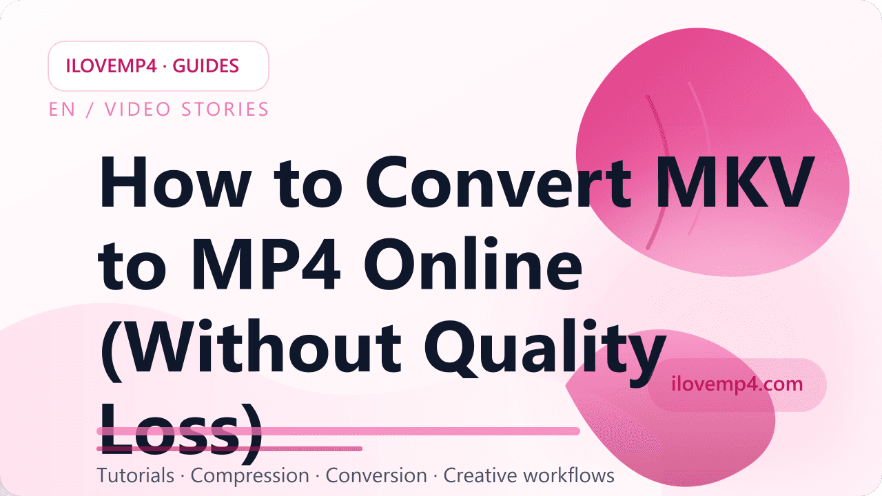 How to Convert MKV to MP4 Online (Without Quality Loss)