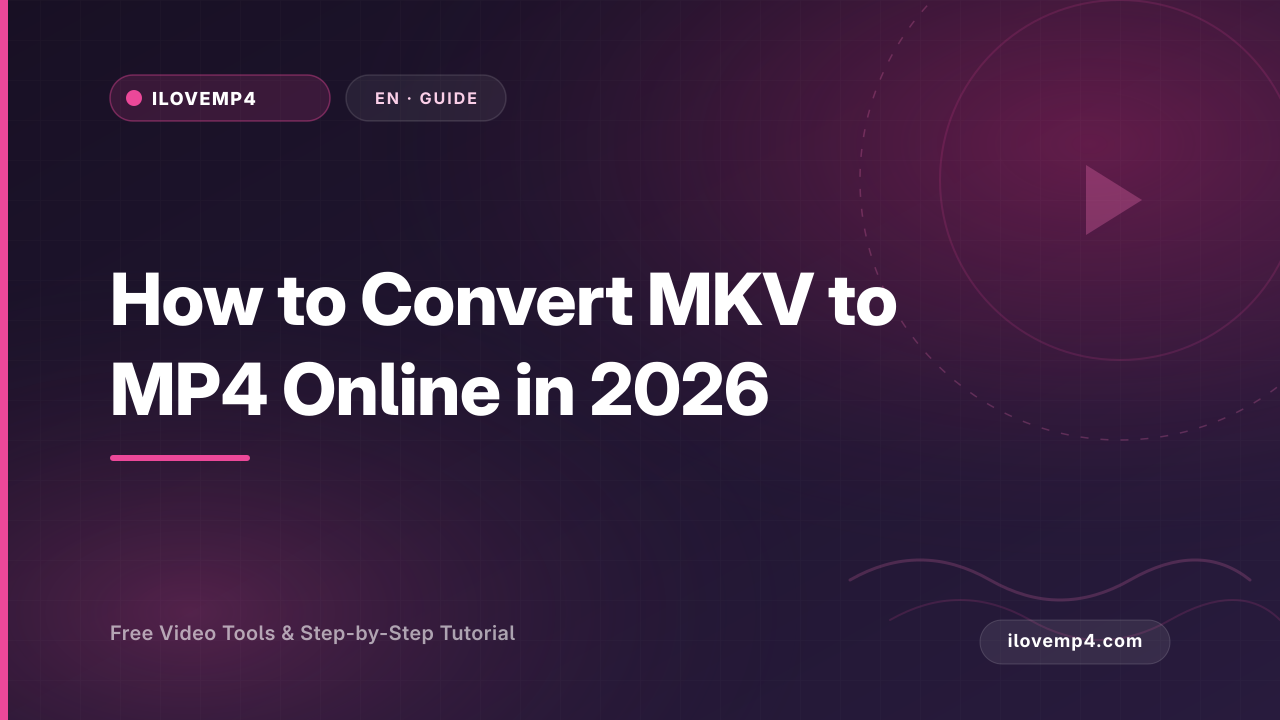 How to Convert MKV to MP4 Online in 2026 (Without Quality Loss)
