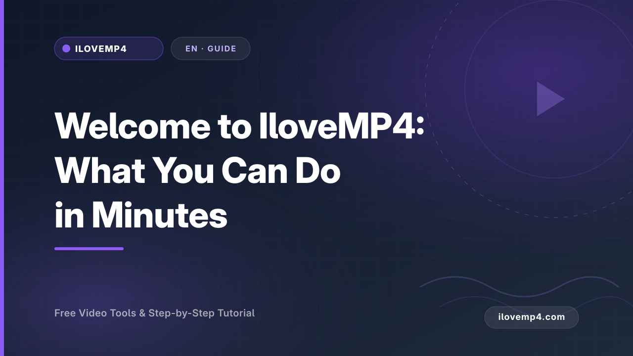 Welcome to IloveMP4: What You Can Do in Minutes (2026)