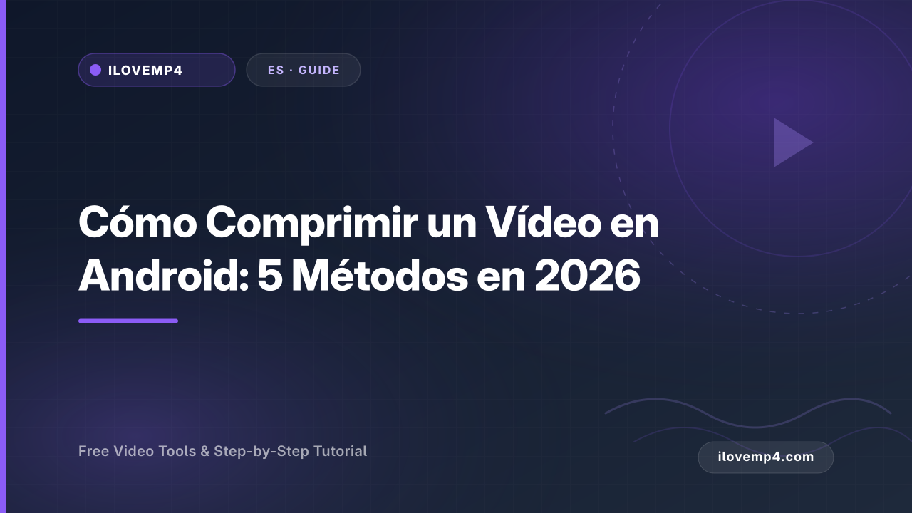 Cómo Comprimir un Vídeo en Android: 5 Métodos en 2026