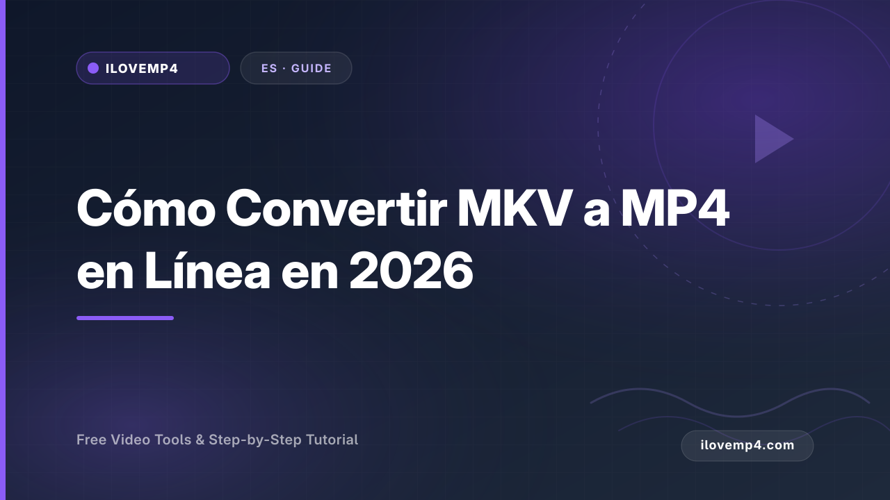 Cómo Convertir MKV a MP4 en Línea en 2026 (Sin Pérdida de Calidad)