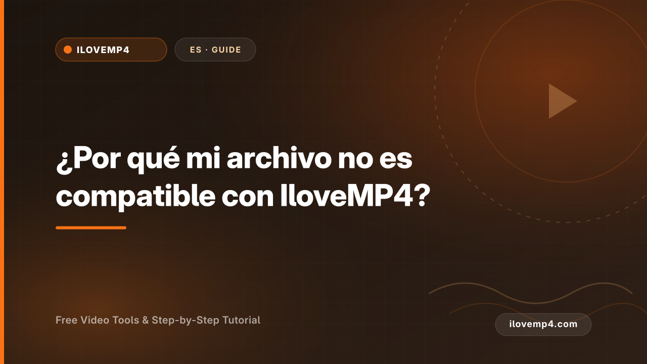 ¿Por qué mi archivo no es compatible con IloveMP4?